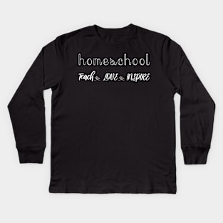 Homeschool teach love inspire Kids Long Sleeve T-Shirt